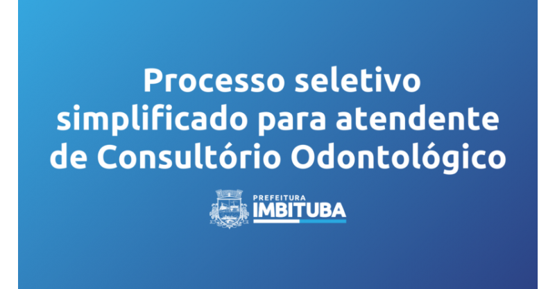 Aberto processo seletivo simplificado para atendente de Consultório Odontológico