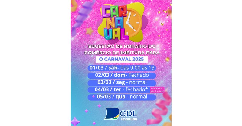 IMBITUBA / CDL divulca Sugestaõ  de Horário do comércio para o CARNAVAL 2025
