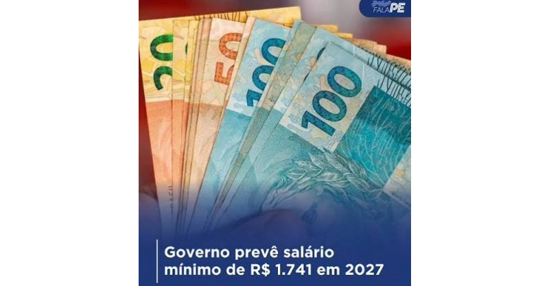 Novo salário mínimo de 2027: governo prevê aumento para R$ 1.741
