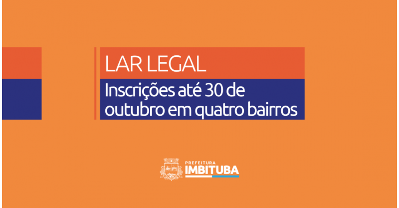 Programa Lar Legal recebe inscrições até 30 de outubro em quatro bairros de Imbituba