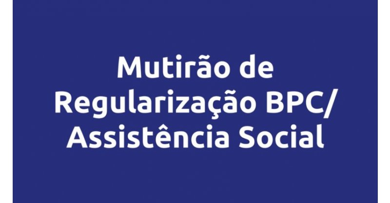 Secretaria de Assistência Social realizará Mutirão de atendimento dos beneficiários do BPC