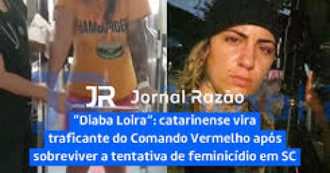 ‘Diaba Loira do CV’ é de SC e foi vítima de tentativa de feminicídio em 2022