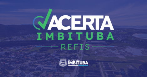 Novo REFIS: Prefeitura lança programa de recuperação fiscal Acerta Imbituba